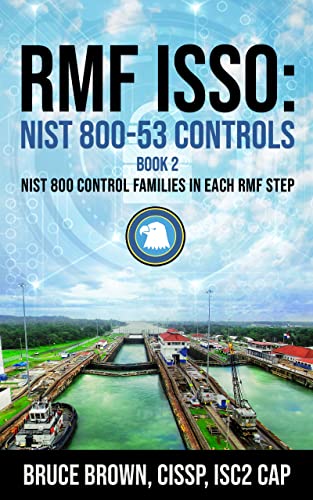 RMF ISSO: NIST 800-53 Controls : NIST 800 Control Families in Each RMF Step (NIST 800 Cybersecurity Book 2)