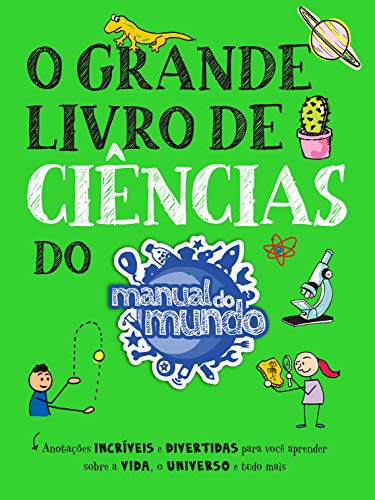 O Grande Livro de Ciências do Manual do Mundo: Anotações incríveis e divertidas para você aprender sobre a vida, o universo e tudo mais (Grandes Livros do Manual do Mundo)