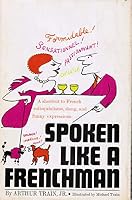 Spoken like a Frenchman;: A short cut to French colloquialisms, slang, and funny expressions, B0007DY19G Book Cover