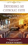 Defending My Catholic Faith