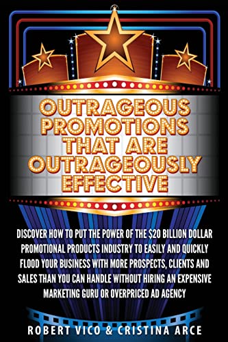 Outrageous Promotions that are Outrageously Effective: Discover h...