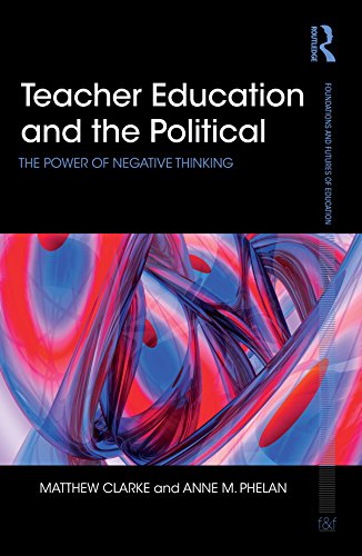 Teacher Education and the Political: The power of negative thinking (Foundations and Futures of Education)      1st Edition, Kindle Edition
