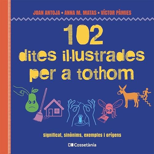 102 Dites Illustrades Per A Tothom - Significat, Sinonims, Exemples I Origens (Altres Cossetània)