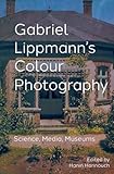 Gabriel Lippmann's Colour Photography: Science, Media, Museums