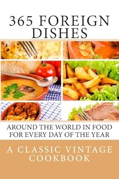 Paperback 365 Foreign Dishes: Around The World In Food For Every Day Of The Year. Book