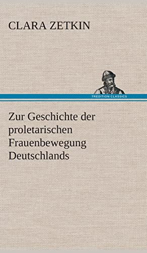 Zur Geschichte der proletarischen Frauenbewegung Deutschlands (German Edition)