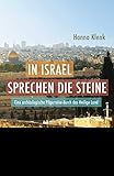  In Israel sprechen die Steine: Eine archäologische Pilgerreise durch das Heilige Land (Faszination Bibel Edition)