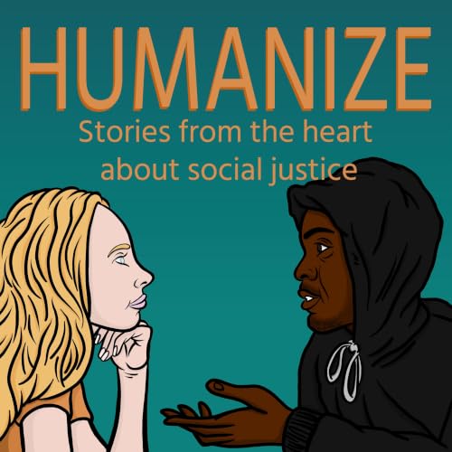 Humanize: Stories from the Heart about Social Justice Podcast By Courthney Russell Jr and Emily Braucher cover art
