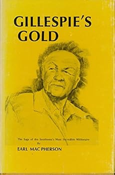 Hardcover Gillespie's Gold: The Saga of the Southwest's Most Incredible Millionaire Book