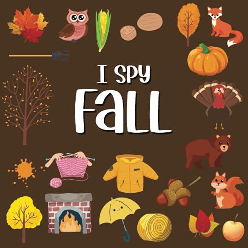 I Spy Fall: Picture Riddles Book For Smart Kids, Fun Activity Book For Toddlers And Preschoolers, Fall Gifts For Kids (I Spy Books For Toddlers And Preschoolers)
