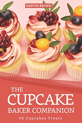 The Cupcake Baker Companion: 30 Cupcakes Treats
