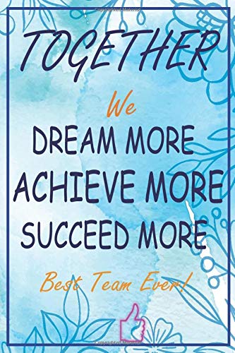 Together We Dream More - Achieve More - Succeed More - Best Team Ever!: Appreciation Gifts for Employees - Team | Thank You Gift