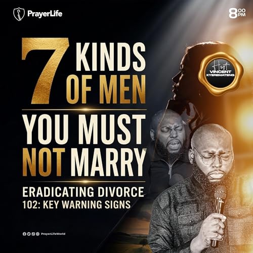 7 Kinds of Men You Must Not Marry with Vincent Kyeremateng