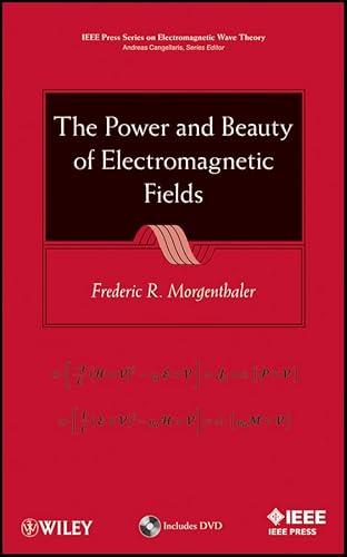 The Power and Beauty of Electromagnetic Fields (IEEE Press Series on Electromagnetic Wave Theory)