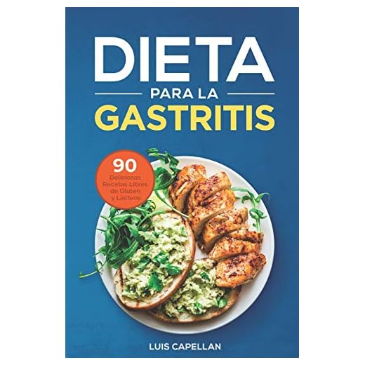 Dieta Para La Gastritis: 90 Deliciosas Recetas Libres de Gluten y Lácteos Para El Tratamiento, Prevención y Cura De La Gastritis