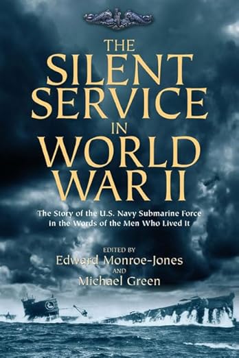 The Silent Service in World War II: The Story of the U.S. Navy Submarine Force in the Words of the Men Who Lived It