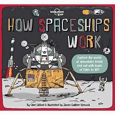 Lonely Planet Kids How Spaceships Work: Brilliant Facts & Lift the Flaps | Amazing Illustrations | Learn How Rockets Blast Off | Awesome Astronauts & Moon Missions