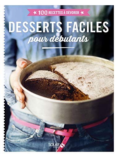 Télécharger Desserts faciles pour débutants - 100 recettes à dévorer Livre PDF Gratuit