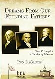 Dreams From Our Founding Fathers: First Principles in the Age of Obama