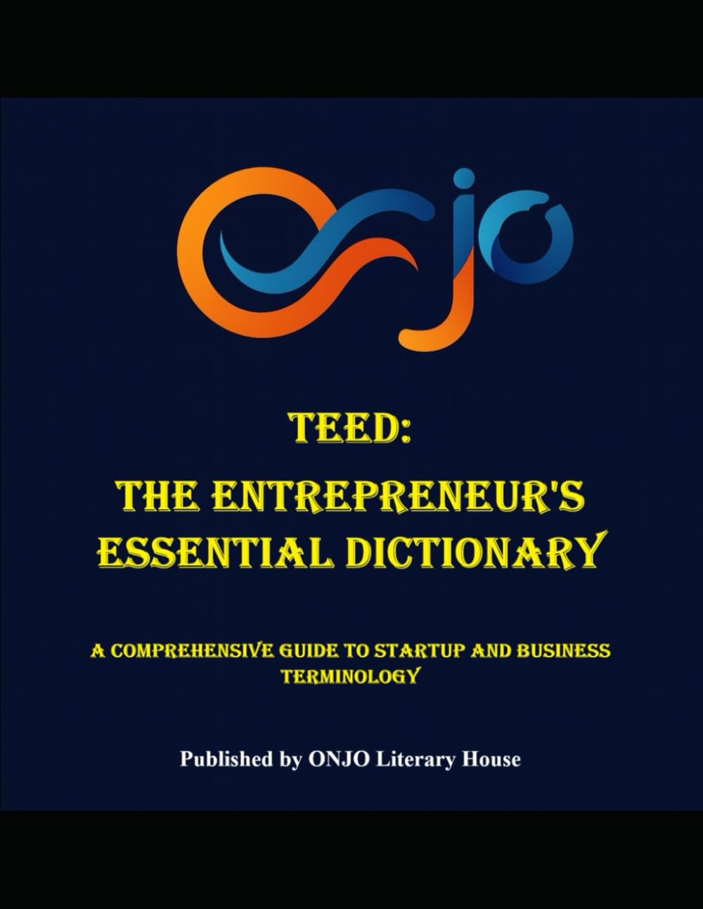 TEED: The Entrepreneur's Essential Dictionary: A Comprehensive Guide to Startup and Business Terminology