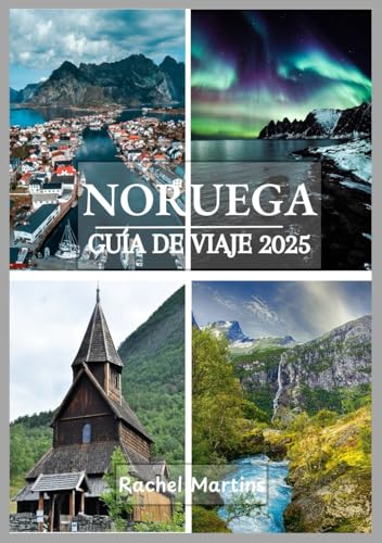 NORUEGA GUÍA DE VIAJE 2025: Revelando Noruega: una exploración en profundidad de su naturaleza, historia, cocina, cultura, estilo de vida y conocimientos sobre viajes