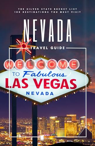 Nevada Travel Guide: The Silver State Bucket List: 100 Destinations You Must Visit (Travel Guides By DLM)