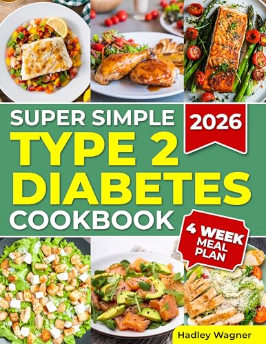 Super Simple Type 2 Diabetes Cookbook: Savor Tasty, Practical Meals that Make Managing Your Condition Simple, Enjoyable, and Stress-Free