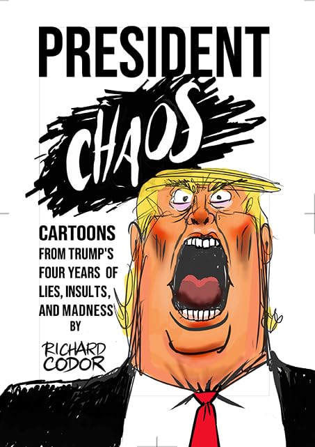 President Chaos: Cartoons from Trump's four years of lies, insults and madness