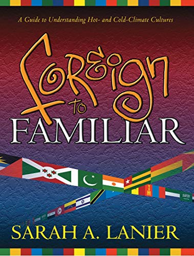 Foreign to Familiar; A Guide to Understanding Hot- and Cold- Climate Cultures
