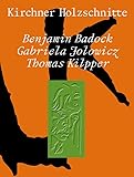Kirchner Holzschnitte. Benjamin Badock, Gabriela Jolowicz, Thomas Kilpper