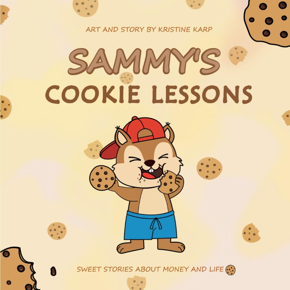 Sammy's Cookie Lessons: Sweet Stories About Money and Life (Sammy the Squirrel’s Cookie Adventures)