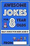 Awesome Jokes for 8 Year Olds: Silly Jokes for kids aged 8 (Jokes For kids 5-9)