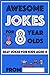 Awesome Jokes for 8 Year Olds: Silly Jokes for kids aged 8 (Jokes For kids 5-9)