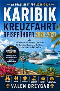 Karibik Kreuzfahrt Reiseführer 2026-2027: Der Schritt-für-Schritt-Leitfaden für Familien, Paare und Senioren mit detaillierten Reiseplänen
