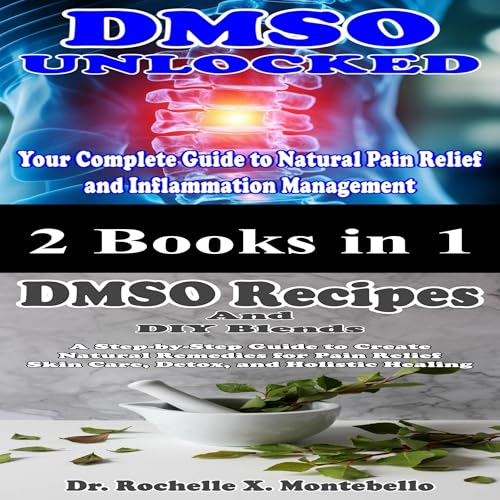 2 Books in 1&amp;mdash;DMSO Unlocked Your Complete Guide to Natural Pain Relief and Inflammation Management: DMSO Recipes and DIY Blends by Dr. Rochelle X. Montebello episode artwork