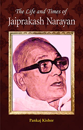 The Life and Times of Jayaprakash Narayan: A Remarkable Journey of Social Activism (English Edition) - Pankaj Kishore