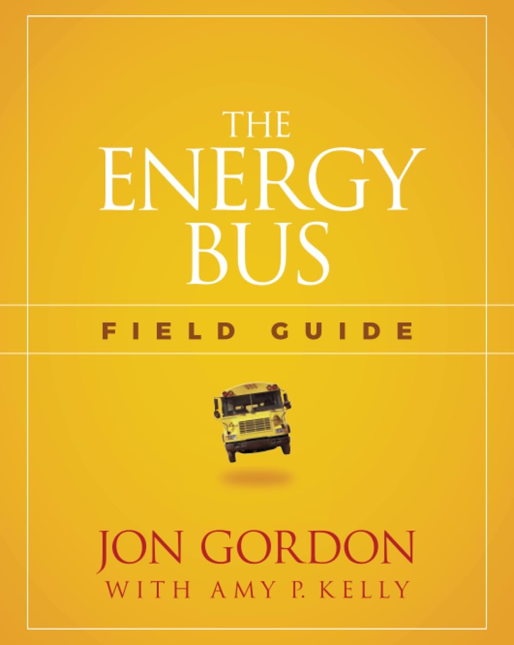 The Energy Bus Field Guide (Jon Gordon)