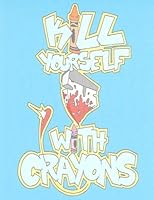 Kill Yourself With Crayons 1546573577 Book Cover