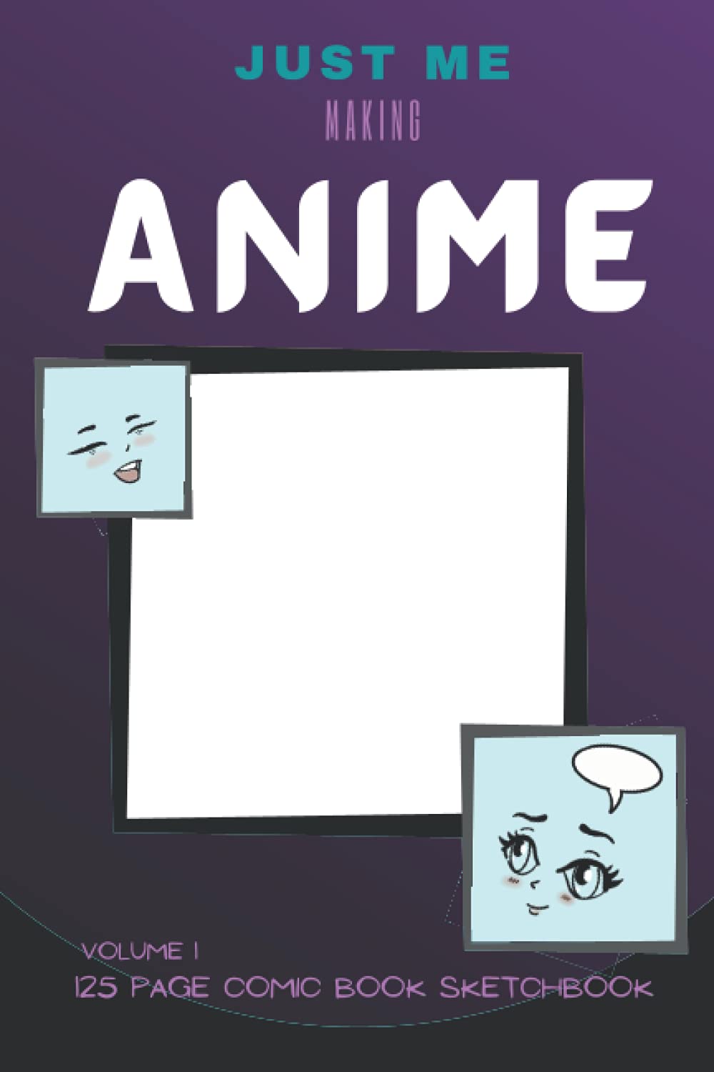 Just Me Making Anime Vol:1: 6x9 Blank Anime Comic Sketchbook and activity book for making a comic book, comic journal, doodling, drawing, or for a gift.