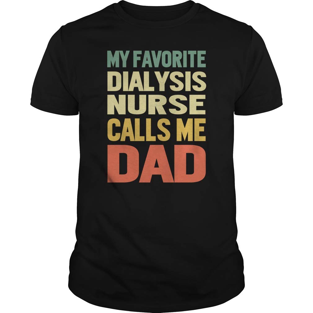 My Favorite Dialysis Nurse Calls Me DAD T-Shirt Black