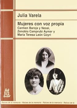 Mujeres Con Voz Propia: Carmen Baroja y Nessi, Zenobia Camprubai Aymar y Maraia Teresa Leaon Goyri: Anaalisis Sociolaogico de Las Autobiografa