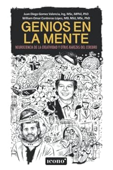 Genios en la mente: Neurociencia de la creatividad y otras rarezas del cerebro (Spanish Edition)