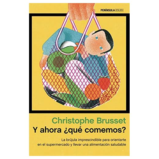 Y ahora ¿qué comemos?: La brújula imprescindible para orientarte en el supermercado y llevar una alimentación saludable (ATALAYA)