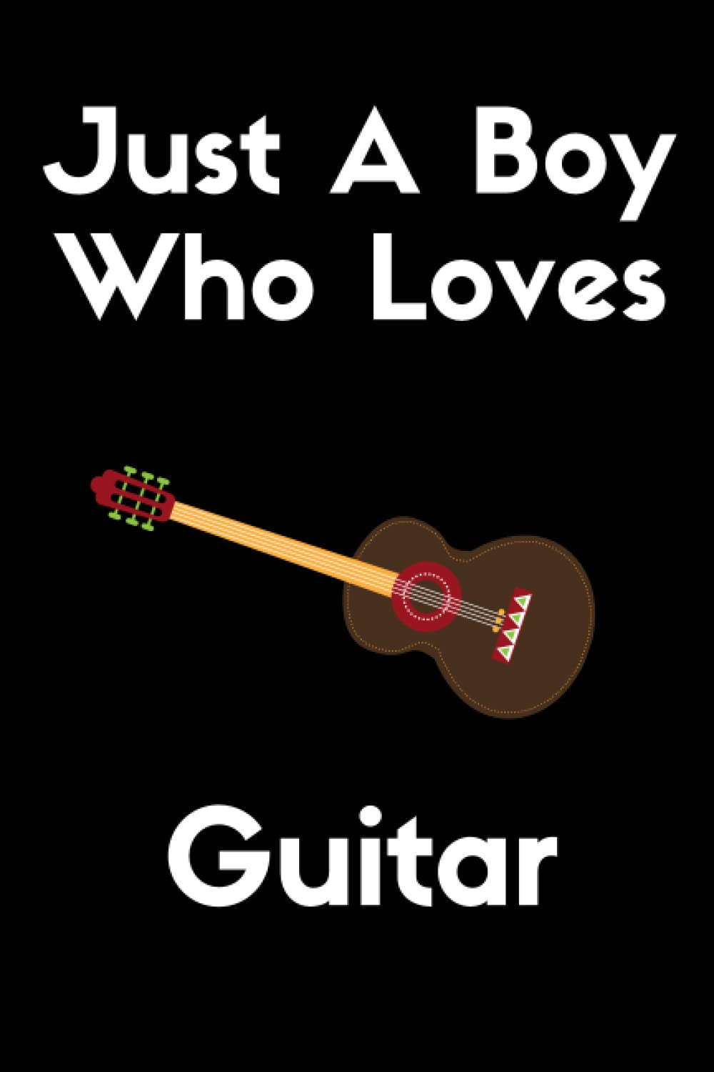 Just A Boy Who Loves Guitar Notebook: Notebook for Guitar Lovers, Great Gift for a Boy who likes Guitar, Birthday Gift Book Lined Notebook 110 Pages, 6x9, Soft Cover, Matte Finish