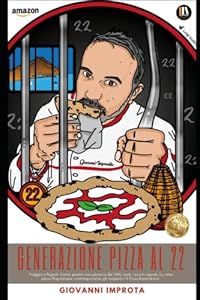 Generazione Pizza Al 22: Viaggio a Napoli. Come gestire una pizzeria dal 1935, tutti I nostri segreti. La vera pizza napoletana contemporanea, gli impasti e il Pizza Experience.