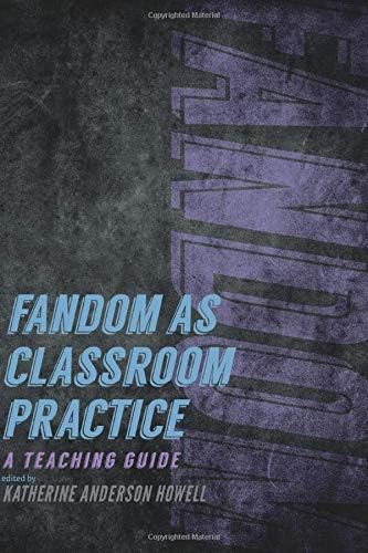 Fandom as Classroom Practice: A Teaching Guide (Fandom & Culture)