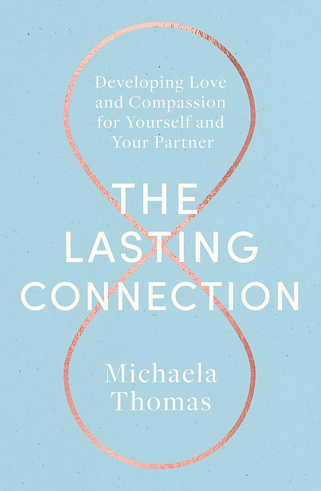 The Lasting Connection: Developing Love and Compassion for Yourself and Your Partner