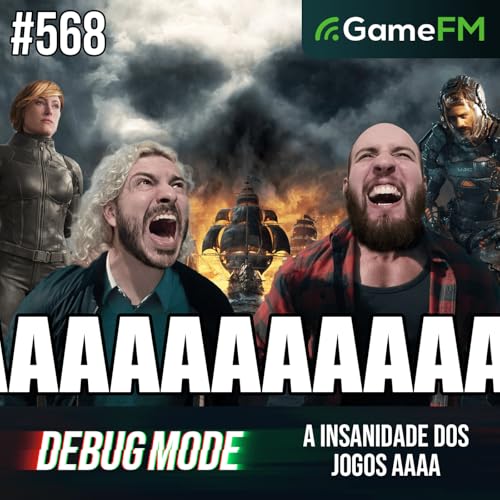 OS BIZARROS JOGOS AAAA - Debug Mode #568 - Podcast