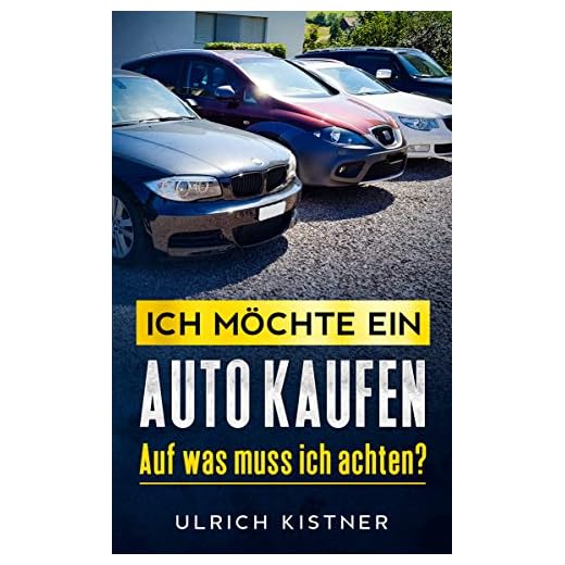 Ich möchte ein Auto kaufen: Auf was muss ich achten? (German Edition)