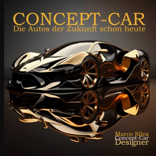 Concept Car: Die Autos der Zukunft schon heute (Concept-Car / Konzeptauto) (German Edition)